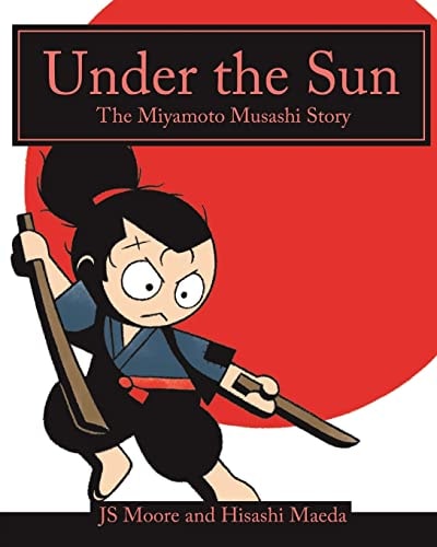 Under the Sun The Miyamoto Musashi Story