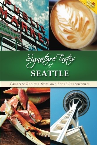Signature Tastes of Seattle Favorite Recipes from Our Local Restaurants