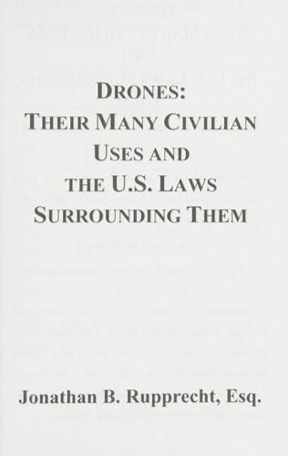 Drones Their Many Civilian Uses and the U.S. Laws Surrounding Them
