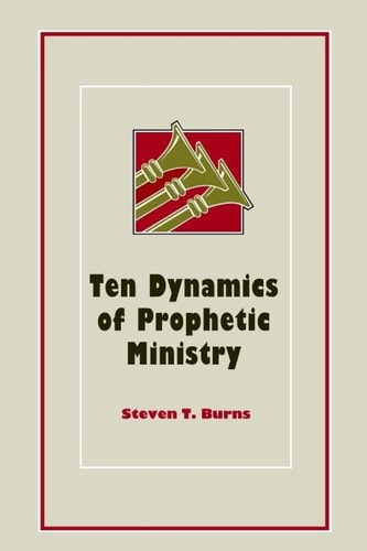Ten Dynamics of Prophetic Ministry Understanding the Prophetic Ministry