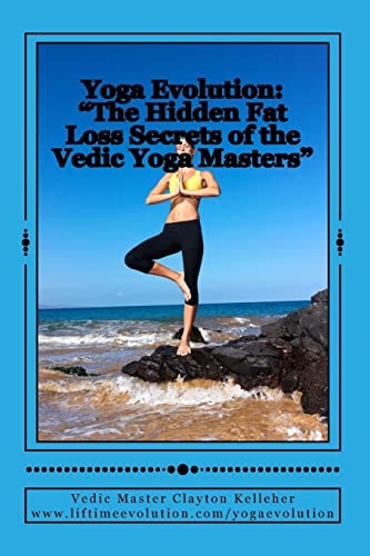 Yoga Evolution The Hidden Fat Loss Secrets of the Vedic Yoga Masters