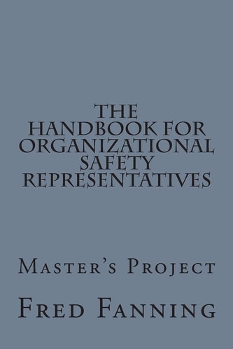 The Handbook for Organizational Safety Representatives A Master's Project