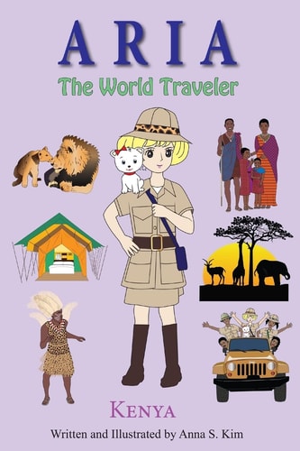Aria the World Traveler: Kenya Fun and Educational Children's Picture Book for Age 4-10 Years Old