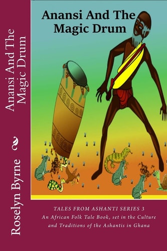 Anansi And The Magic Drum An African Folk Tale Book, Set in the Culture and Traditions of the Ashantis in Ghana