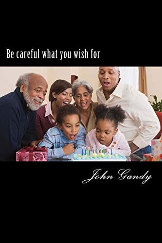 Be Careful What You Wish For