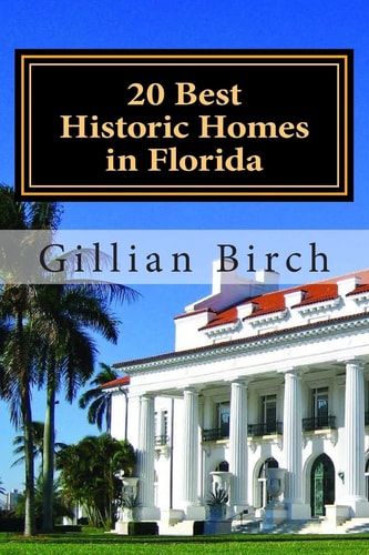 20 Best Historic Homes in Florida A Collection of Restored Properties Open for Public Tours