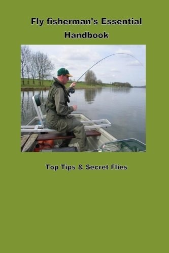 Fly Fishermans Hanbook Top Tips and Flies That Will Catch You More Fish