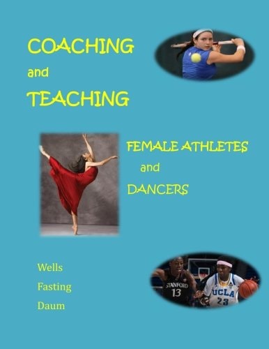 Coaching and Teaching Female Athletes and Dancers The Essentials of Physical and Mental Conditioning