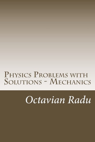 Physics Problems with Solutions - Mechanics For Olimpiads and Contests