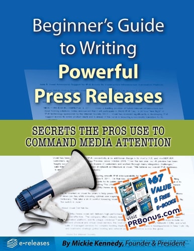 Beginner's Guide to Writing Powerful Press Releases Secrets the Pros Use to Command Media Attention