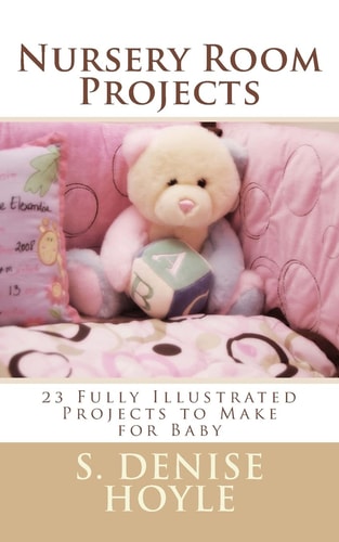 Nursery Room Projects 23 Fully Illustrated Projects to Make for Baby