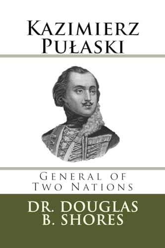 Kazimierz Pulaski General of Two Nations