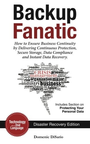 Backup Fanatic How to Ensure Business Continuity by Delivering Continuous Protection, Secured Storage, Data Compliance, and Instant Data Recovery