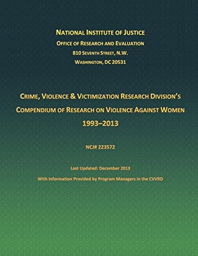 Crime, Violence and Victimization Research Division's Compendium of Research on Violence Against Women 1933-2013