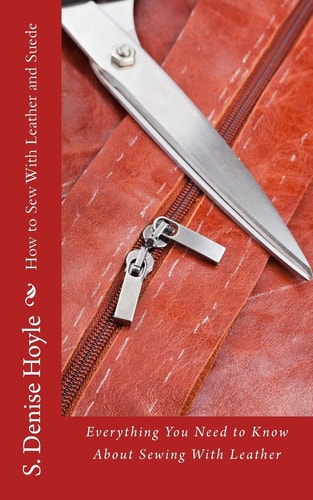 How to Sew With Leather and Suede Everything You Need to Know About Sewing With Leather