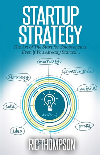 Startup Strategy The Art of the Start for Solopreneurs, Even If You Already Started