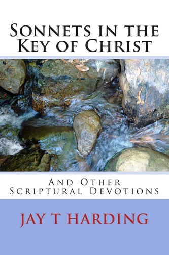 Sonnets in the Key of Christ (And Other Scriptural Devotions)