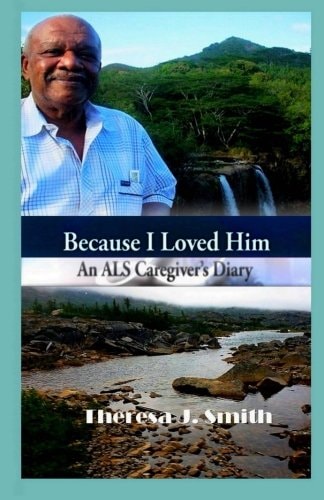 Because I Loved Him An ALS Caregiver's Diary
