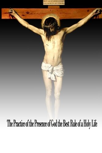 The Practice of the Presence of God the Best Rule of a Holy Life