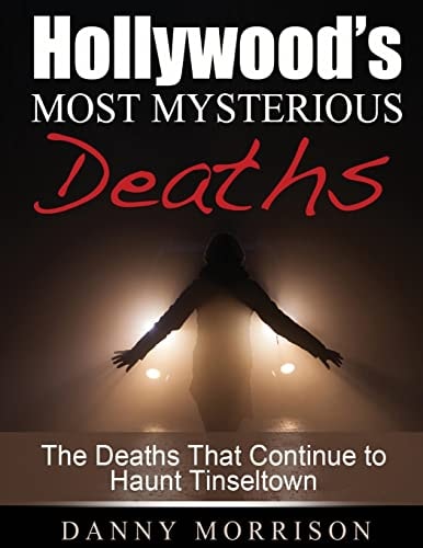 Hollywood's Most Mysterious Deaths The Deaths That Continue to Haunt Tinseltown