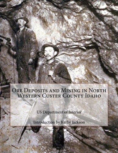 Ore Deposits and Mining in North Western Custer County Idaho