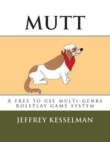 Mutt The Universal Roleplay System: A Free to Use Roleplay Game System