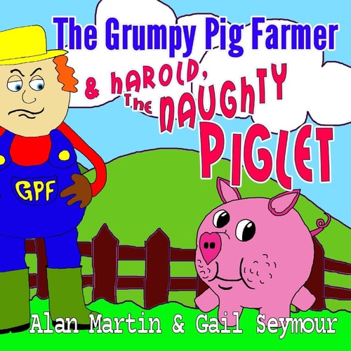 The Grumpy Pig Farmer & Harold, The Naughty Piglet