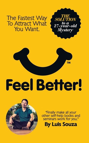 Feel Better! The Fastest Way to Attract What You Want