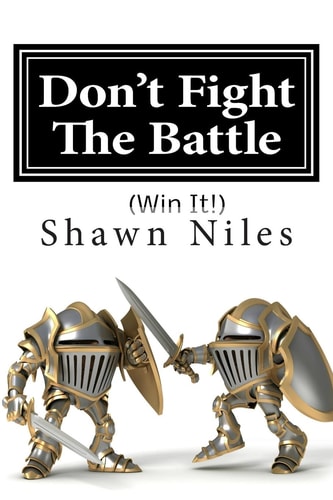 Don't Fight The Battle (Win It!)