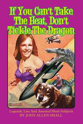 If You Can't Take The Heat, Don't Tickle The Dragon Legends, Lies And Assorted Short Subjects
