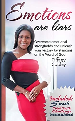 Emotions Are Liars Overcome Emotional Strongholds and Unleash Your Victory by Standing on the Word of God