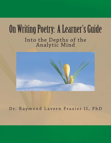 On Writing Poetry: a Learner's Guide Into the Depths of the Analytic Mind