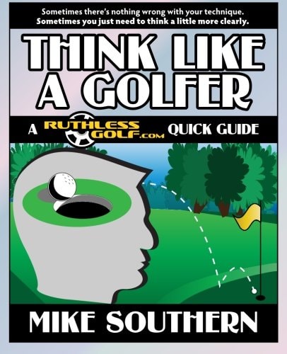 Think Like a Golfer A RuthlessGolf.com Quick Guide