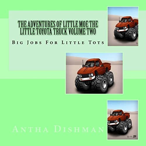The Adventures Of Little Moe The Little Toyota Truck Volume Two Big Jobs For Little Tots