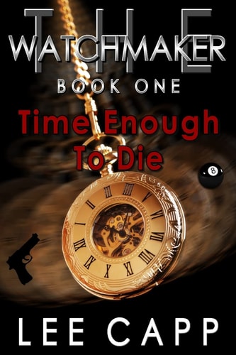 Time Enough To Die The Watchmaker - Book One
