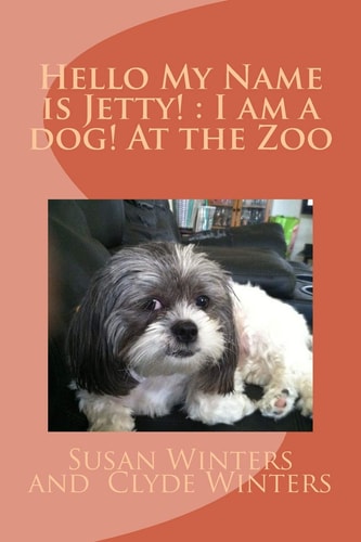 Hello My Name is Jetty! I Am a Dog! At the Zoo