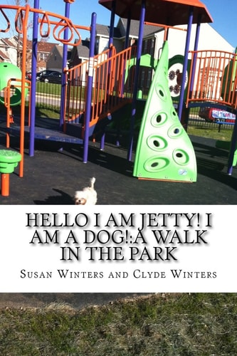 Hello I Am Jetty! I Am a Dog! A Walk in the Park