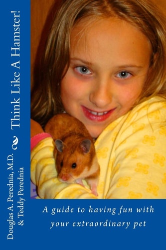 Think Like a Hamster! A Guide to Having Fun with Your Extraordinary Pet