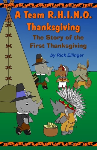 A Team R.H.I.N.O. Thanksgiving The Story of the First Thanksgiving