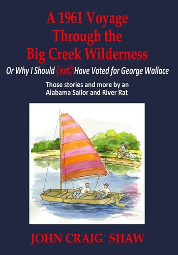 A 1961 Voyage Through the Big Creek Wilderness Or Why I Should (Not) Have Voted for George Wallace