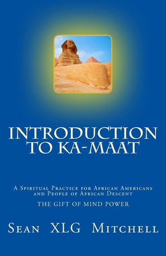 Introduction to Ka-Maat A Spiritual Practice for African Americans and People of African Descent