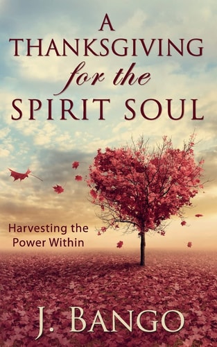 A Thanksgiving for the Spirit Soul Harvesting the Power Within