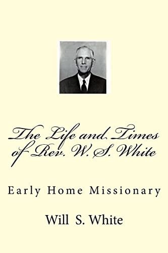 The Life and Times of Rev. W. S. White Early Home Missionary