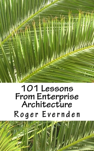 101 Lessons From Enterprise Architecture A Succinct Collection of Useful Tips and Guidelines