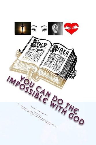 You Can Do the Impossible with God See. Hear. Believe. Do the Word with Jesus Christ