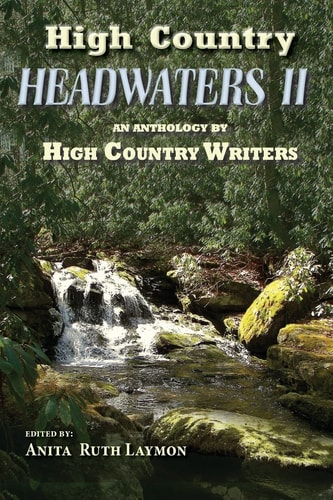 High Country Headwaters II An Anthology by High Country Writers