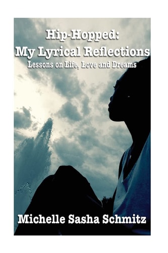 Hip-Hopped: My Lyrical Reflections Lesson on Life, Love and Dreams