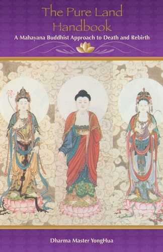 The Pure Land Handbook A Mahayana Buddhist Approach to Death and Rebirth