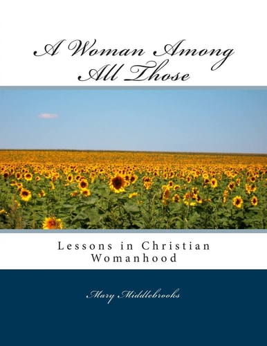 A Woman Among All Those Lessons in Christian Womanhood