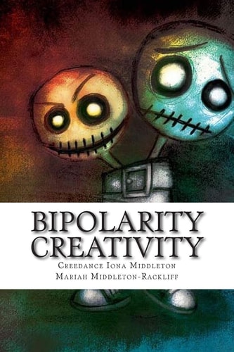 Bipolarity Creativity A Book of Poems from the Brilliant and Bipolar Brains